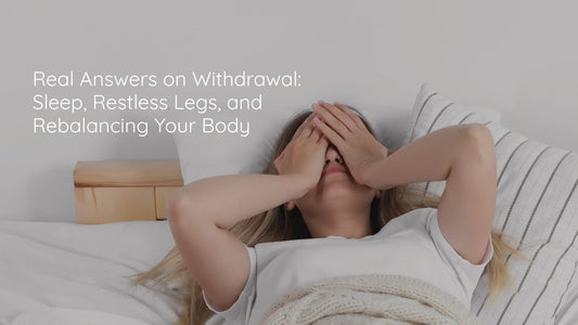 Real Answers on Withdrawal: Sleep, Restlessness, and Rebalancing Your Body